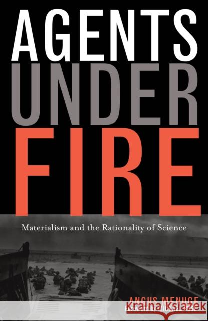 Agents Under Fire: Materialism and the Rationality of Science Menuge, Angus J. L. 9780742534049 Rowman & Littlefield Publishers