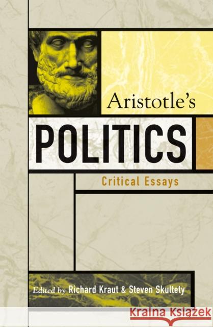 Aristotle's Politics: Critical Essays Kraut, Richard 9780742534230 Rowman & Littlefield Publishers