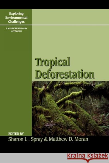 Tropical Deforestation Sharon L. Spray Matthew D. Moran 9780742534827 Rowman & Littlefield Publishers