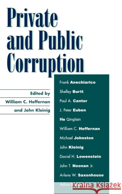 Private and Public Corruption William C. Heffernan John Kleinig 9780742534926 Rowman & Littlefield Publishers