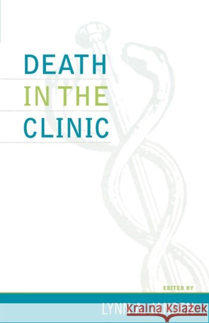 Death in the Clinic Lynn A. Jansen 9780742535107 Rowman & Littlefield Publishers