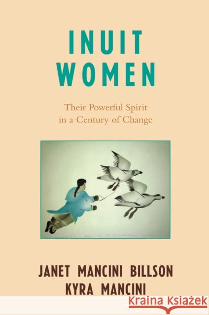 Inuit Women: Their Powerful Spirit in a Century of Change Billson, Janet Mancini 9780742535961