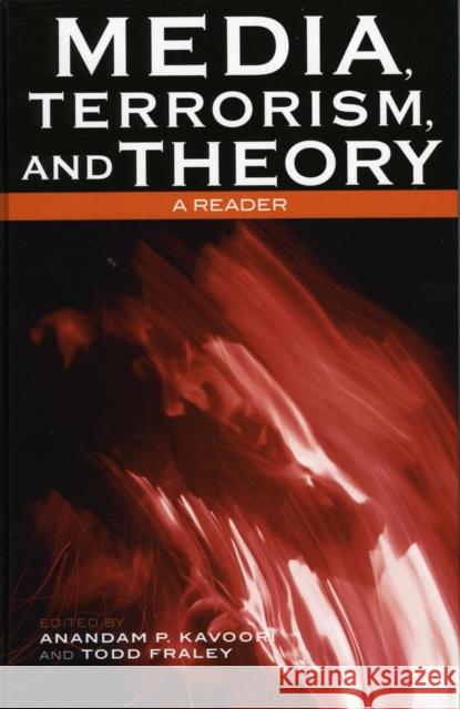 Media, Terrorism, and Theory: A Reader Kavoori, Anandam P. 9780742536302