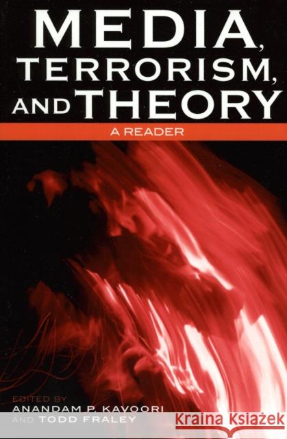 Media, Terrorism, and Theory: A Reader Kavoori, Anandam P. 9780742536319 Rowman & Littlefield Publishers