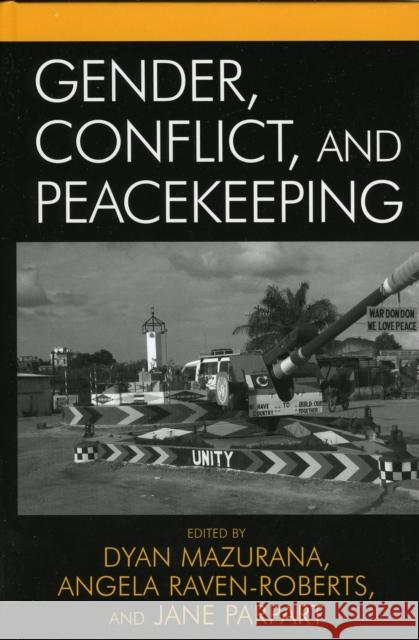 Gender, Conflict, and Peacekeeping Dyan E. Mazurana Angela Raven-Roberts Jane L. Parpart 9780742536326 Rowman & Littlefield Publishers