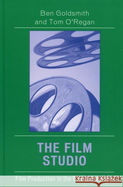 The Film Studio: Film Production in the Global Economy Goldsmith, Ben 9780742536807 Rowman & Littlefield Publishers