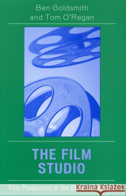 The Film Studio: Film Production in the Global Economy Goldsmith, Ben 9780742536814 Rowman & Littlefield Publishers