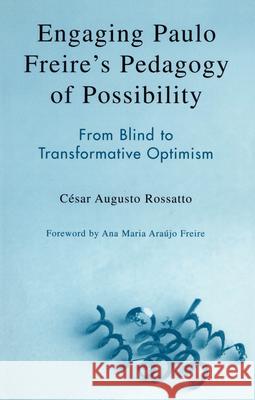 Engaging Paulo Freire's Pedagogy of Possibility: From Blind to Transformative Optimism Rossatto César Augusto 9780742536975 Rowman & Littlefield Publishers