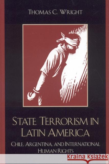 State Terrorism in Latin America: Chile, Argentina, and International Human Rights Wright, Thomas C. 9780742537200 Rowman & Littlefield Publishers