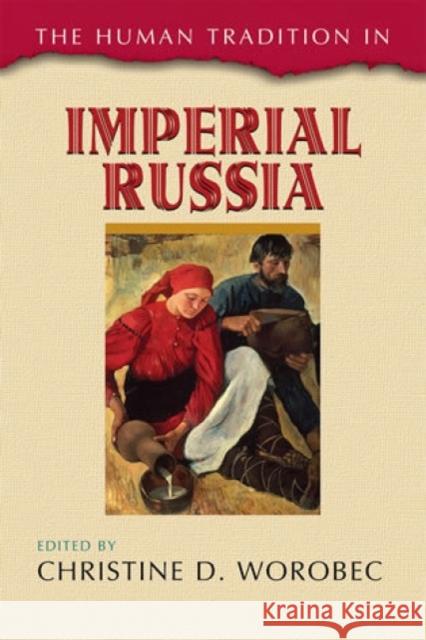 The Human Tradition in Imperial Russia Christine Worobec 9780742537361 Rowman & Littlefield Publishers
