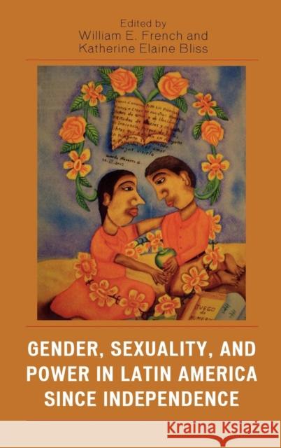 Gender, Sexuality, and Power in Latin America Since Independence French, William E. 9780742537422