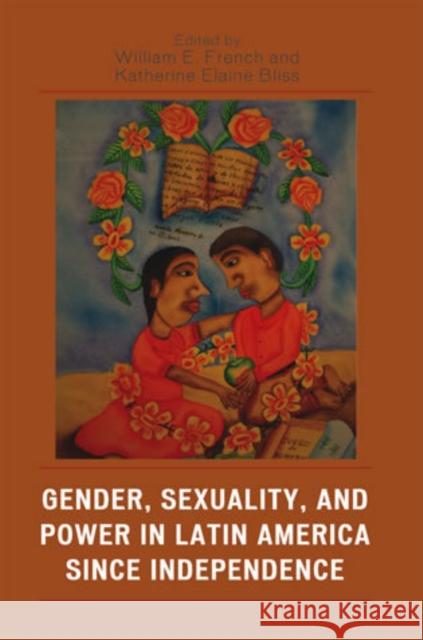Gender, Sexuality, and Power in Latin America Since Independence French, William E. 9780742537439