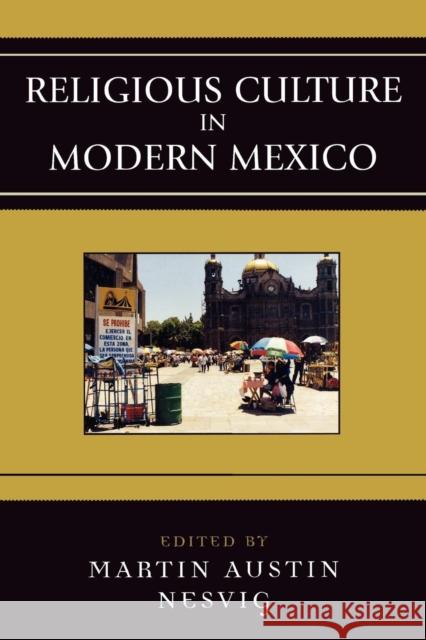 Religious Culture in Modern Mexico Martin Austin Nesvig 9780742537460 Rowman & Littlefield Publishers