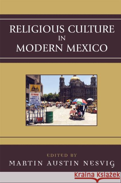 Religious Culture in Modern Mexico Martin Austin Nesvig 9780742537477 Rowman & Littlefield Publishers