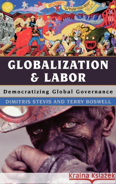 Globalization and Labor: Democratizing Global Governance Stevis, Dimitris 9780742537842 Rowman & Littlefield Publishers