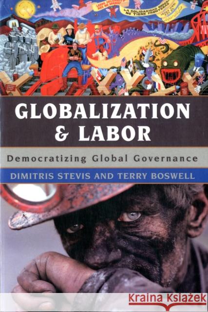 Globalization and Labor: Democratizing Global Governance Stevis, Dimitris 9780742537859 Rowman & Littlefield Publishers