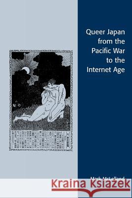 Queer Japan from the Pacific War to the Internet Age Mark J. McLelland 9780742537873