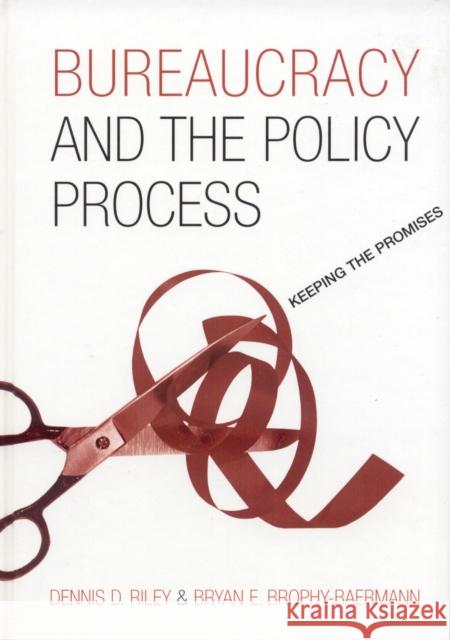 Bureaucracy and the Policy Process: Keeping the Promises Riley, Dennis D. 9780742538108 Rowman & Littlefield Publishers