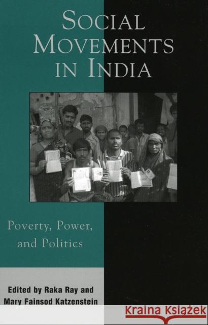 Social Movements in India: Poverty, Power, and Politics Ray, Raka 9780742538436 Rowman & Littlefield Publishers