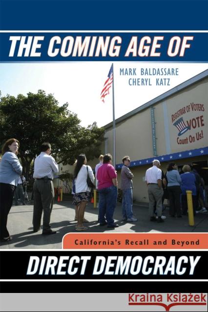 The Coming Age of Direct Democracy: California's Recall and Beyond Baldassare, Mark 9780742538719