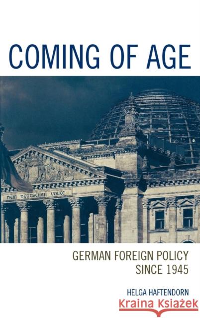 Coming of Age: German Foreign Policy since 1945 Haftendorn, Helga 9780742538757 Rowman & Littlefield Publishers