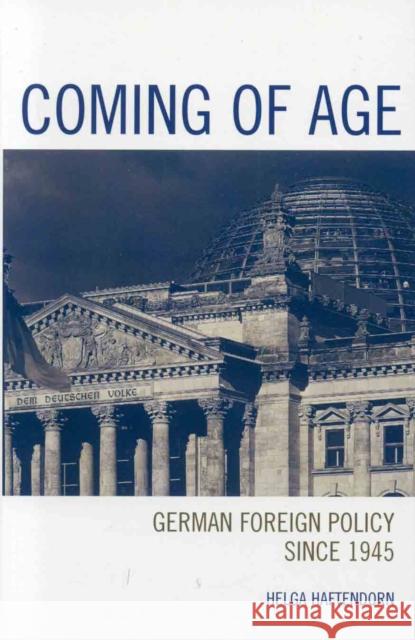 Coming of Age: German Foreign Policy since 1945 Haftendorn, Helga 9780742538764 Rowman & Littlefield Publishers
