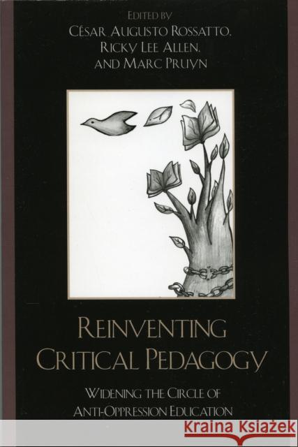 Reinventing Critical Pedagogy: Widening the Circle of Anti-Oppression Education Rossatto, Cesar Augusto 9780742538870 Rowman & Littlefield Publishers