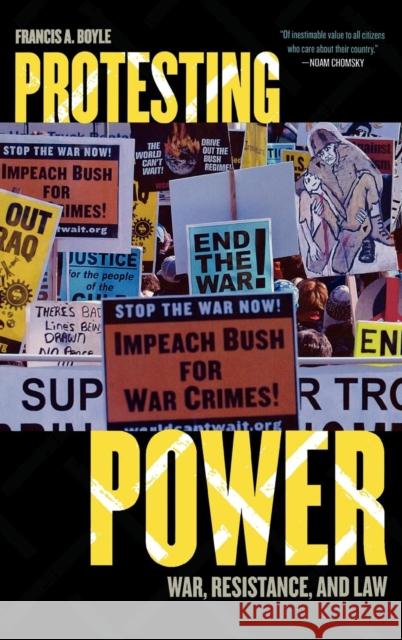 Protesting Power: War, Resistance, and Law Boyle, Francis A. 9780742538917