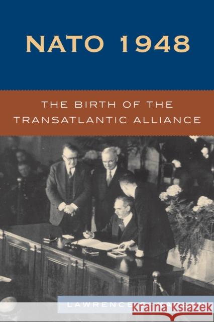 NATO 1948: The Birth of the Transatlantic Alliance Kaplan, Lawrence S. 9780742539174