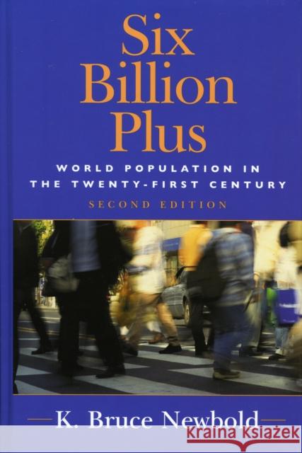 Six Billion Plus: World Population in the Twenty-first Century, Second Edition Newbold, K. Bruce 9780742539280