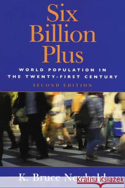 Six Billion Plus: World Population in the Twenty-first Century, Second Edition Newbold, K. Bruce 9780742539297