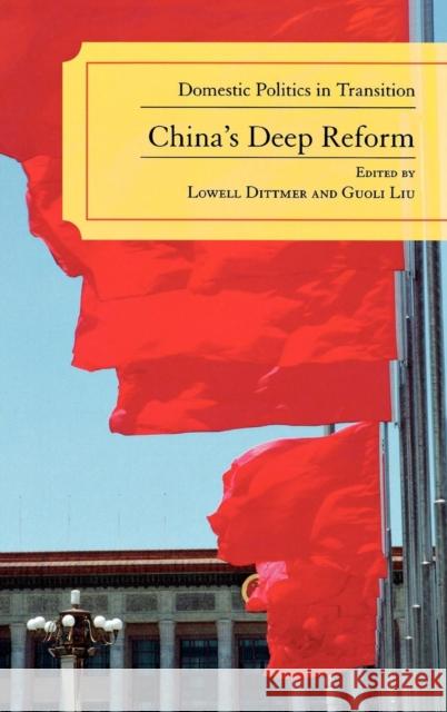China's Deep Reform: Domestic Politics in Transition Dittmer, Lowell 9780742539303