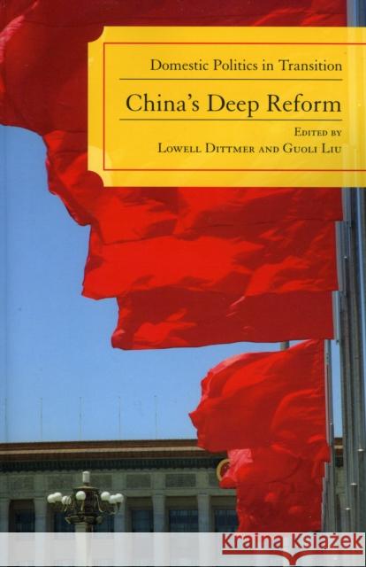 China's Deep Reform: Domestic Politics in Transition Dittmer, Lowell 9780742539310 Rowman & Littlefield Publishers
