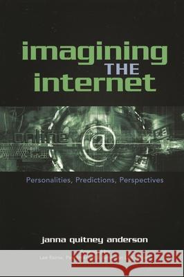 Imagining the Internet: Personalities, Predictions, Perspectives Anderson, Janna Quitney 9780742539372 Rowman & Littlefield Publishers