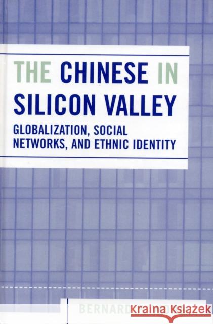 The Chinese in Silicon Valley: Globalization, Social Networks, and Ethnic Identity Wong, Bernard P. 9780742539396