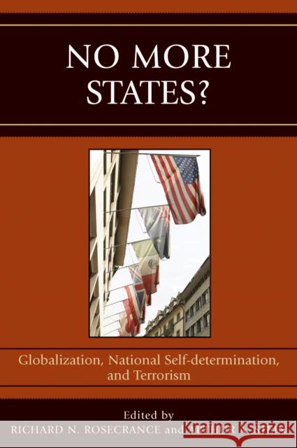 No More States?: Globalization, National Self-determination, and Terrorism Rosecrance, Richard N. 9780742539440 Rowman & Littlefield Publishers