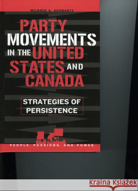 Party Movements in the United States and Canada: Strategies of Persistence Schwartz, Mildred a. 9780742539679 Rowman & Littlefield Publishers
