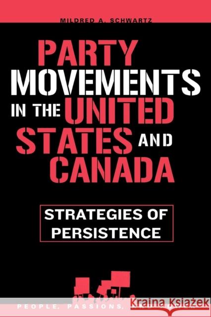 Party Movements in the United States and Canada: Strategies of Persistence Schwartz, Mildred a. 9780742539686 Rowman & Littlefield Publishers