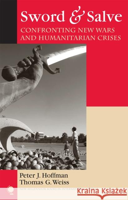 Sword & Salve: Confronting New Wars and Humanitarian Crises Hoffman, Peter J. 9780742539785