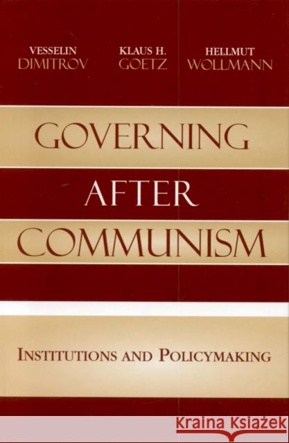 Governing after Communism: Institutions and Policymaking Dimitrov, Vesselin 9780742540088