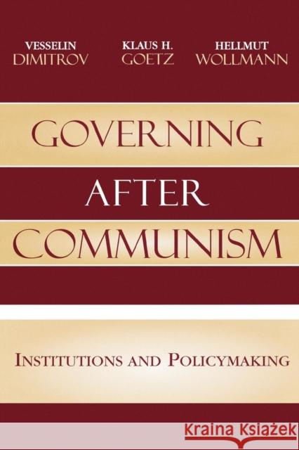 Governing After Communism: Institutions and Policymaking Dimitrov, Vesselin 9780742540095