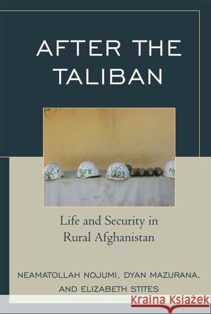 After the Taliban: Life and Security in Rural Afghanistan Nojumi, Neamatollah 9780742540323 Rowman & Littlefield Publishers