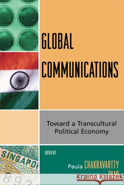 Global Communications: Toward a Transcultural Political Economy Chakravartty, Paula 9780742540453