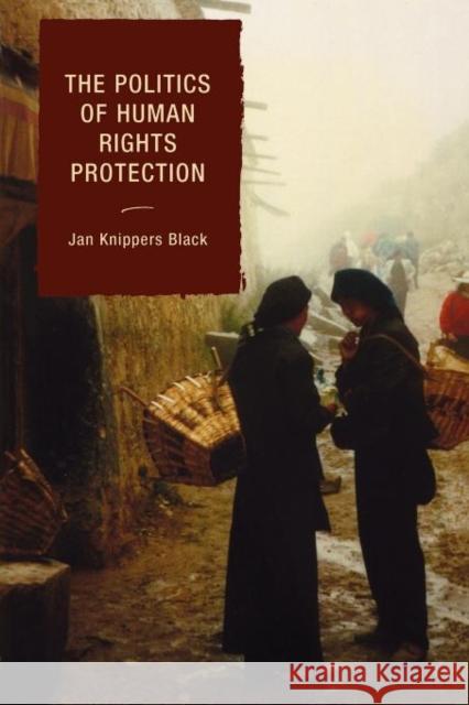 The Politics of Human Rights Protection Jan Black 9780742540521 Rowman & Littlefield Publishers, Inc.