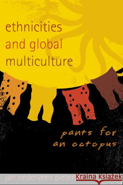 Ethnicities and Global Multiculture: Pants for an Octopus Nederveen Pieterse, Jan 9780742540637