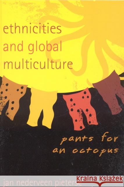 Ethnicities and Global Multiculture: Pants for an Octopus Nederveen Pieterse, Jan 9780742540644