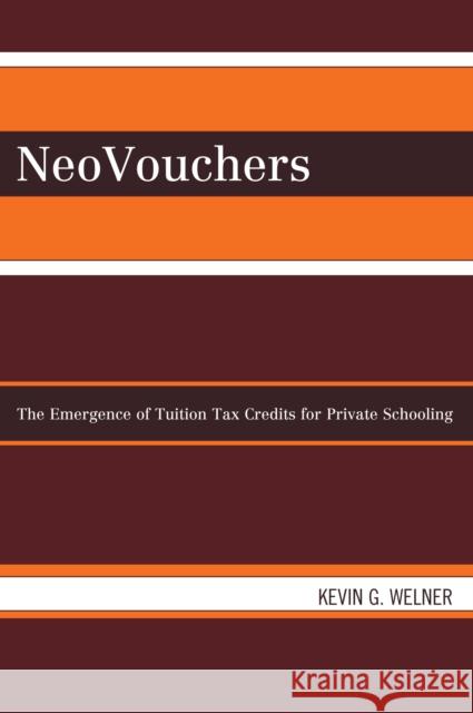 Neovouchers: The Emergence of Tuition Tax Credits for Private Schooling Welner, Kevin G. 9780742540798 Rowman & Littlefield Publishers