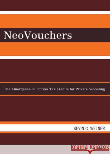 Neovouchers: The Emergence of Tuition Tax Credits for Private Schooling Welner, Kevin G. 9780742540804 Rowman & Littlefield Publishers