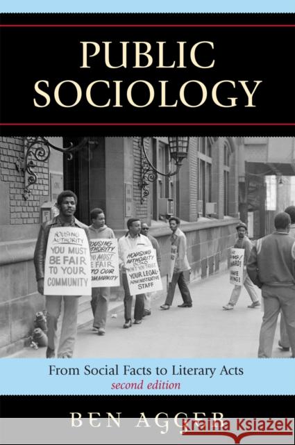 Public Sociology: From Social Facts to Literary Acts Agger, Ben 9780742541061 Rowman & Littlefield Publishers