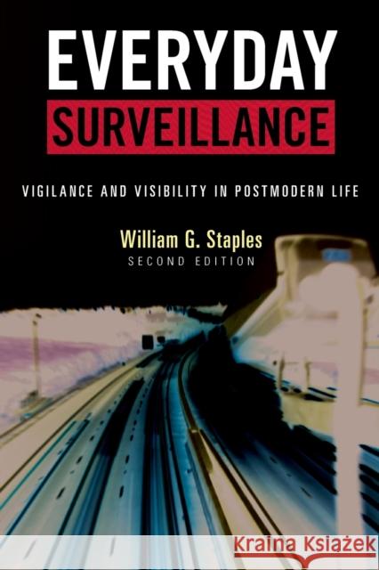 Everyday Surveillance: Vigilance and Visibility in Postmodern Life, Second Edition Staples, William G. 9780742541108